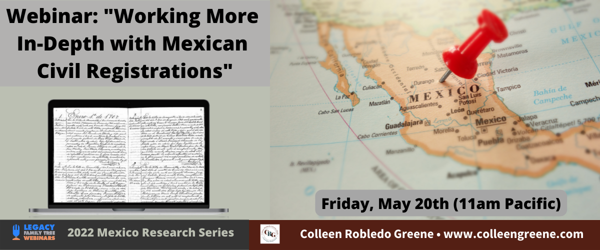 My webinar about Mexican Civil Registration records debuts May 20, 2022, on Legacy Family Tree Webinars